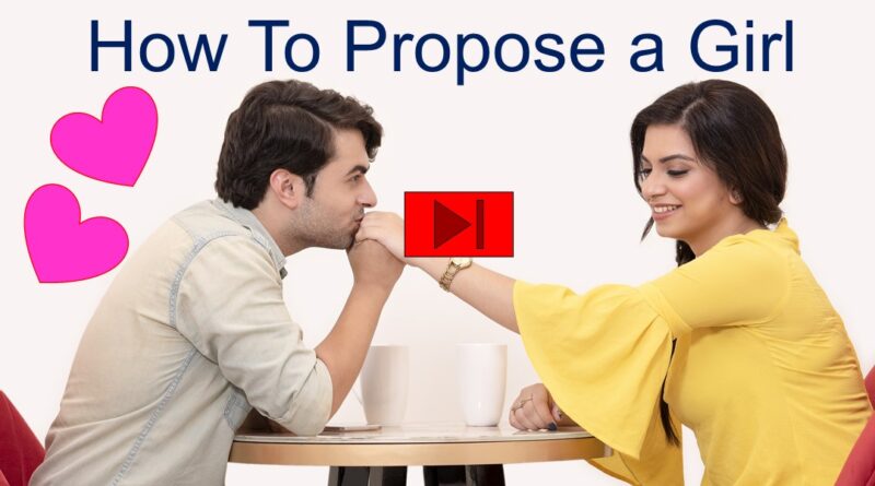 How to Propose a Girl Love Propose a Girl 2021