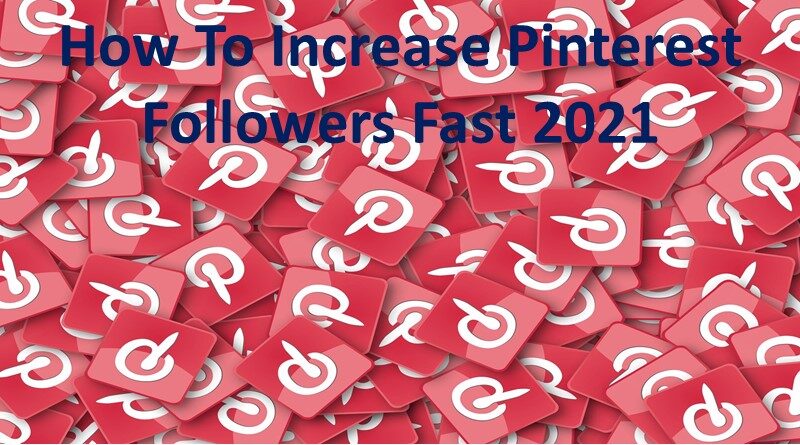 How To Increase Pinterest Followers Fast 2021